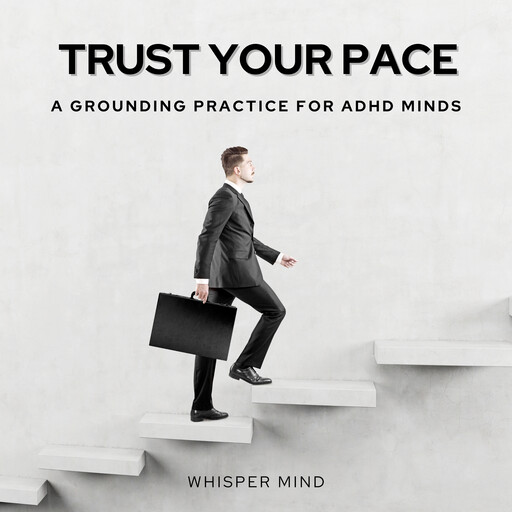 Trust Your Pace: A Grounding Practice for ADHD Minds, Whisper Mind