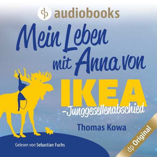 Mein Leben mit Anna von IKEA - Junggesellenabschied - Anna von IKEA-Reihe, Band 3 (Ungekürzt), Thomas Kowa