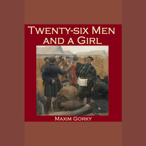 Twenty-six Men and a Girl, Maxim Gorky