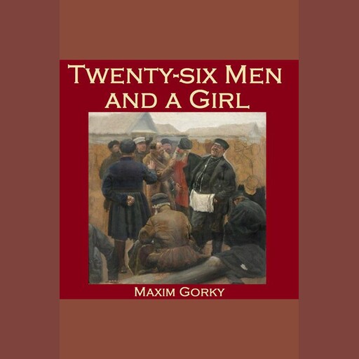 Twenty-six Men and a Girl, Maxim Gorky