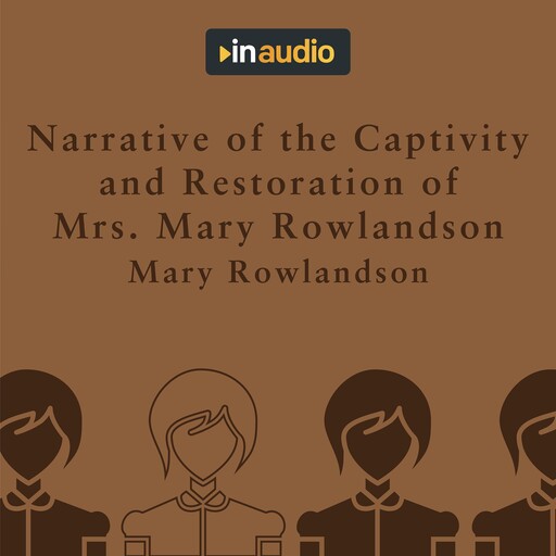 Narrative of the Captivity and Restoration of Mrs. Mary Rowlandson, Mary Rowlandson