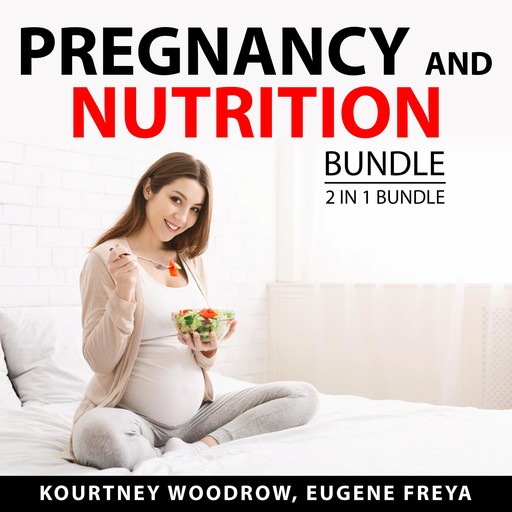 Pregnancy and Nutrition Bundle, 2 in 1 Bundle, Eugene Freya, Kourtney Woodrow