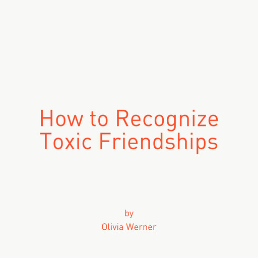 How to Recognize Toxic Friendships, Olivia Werner