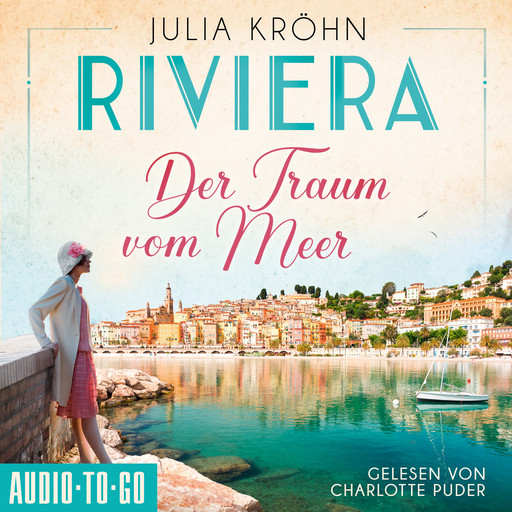 Der Traum vom Meer - Die Riviera-Saga, Band 1 (ungekürzt), Julia Kröhn