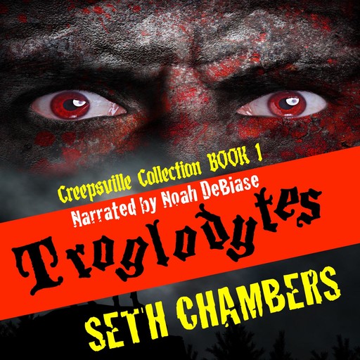 Troglodytes: Creepsville Collection Book 1, Seth Chambers