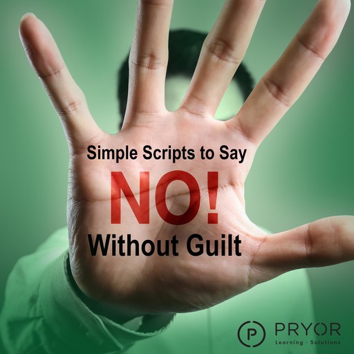 Simple Scripts to Say "No" Without Guilt, Pryor Learning Solutions