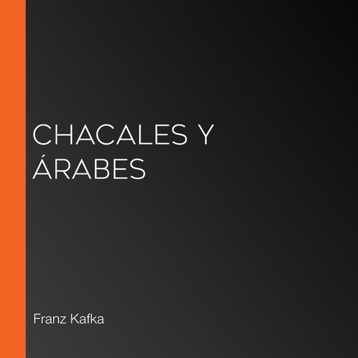 Chacales y árabes, Franz Kafka