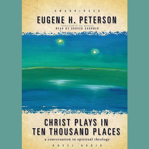 Christ Plays in Ten Thousand Places, Eugene H. Peterson