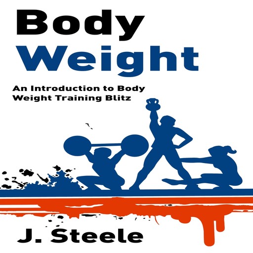 Body Weight: An Introduction to Body Weight Training Blitz, J Steele