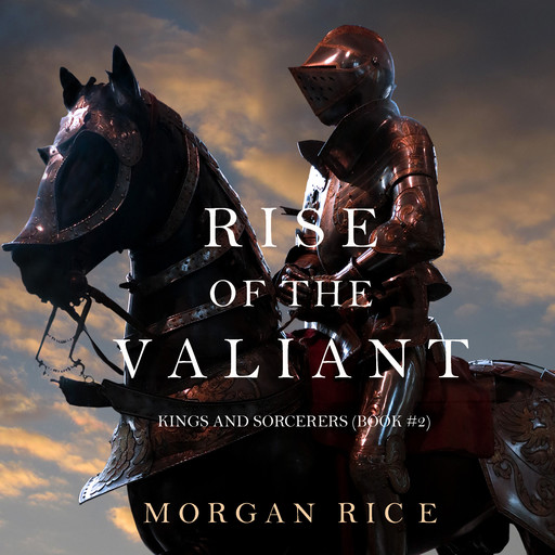Rise of the Valiant (Kings and Sorcerers. Book 2), Morgan Rice