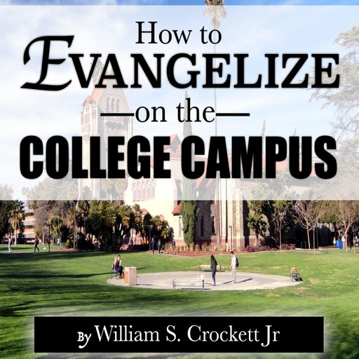How to Evangelize on the College Campus, William S. Crockett Jr.