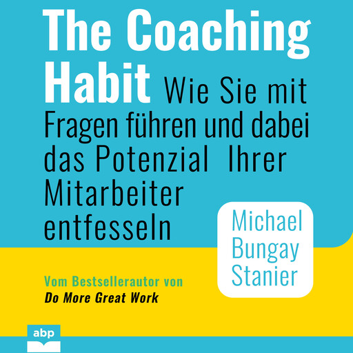 The Coaching Habit, Michael Bungay Stanier