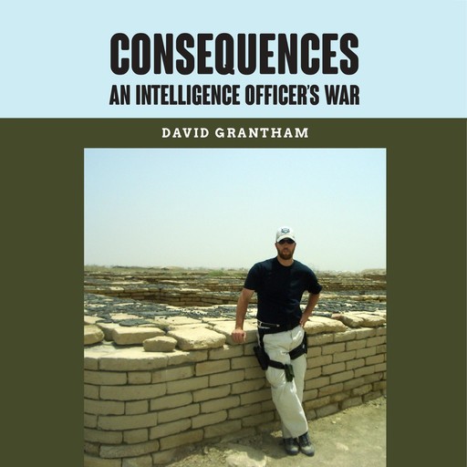 Consequences An Intelligence Officer's War, David Grantham