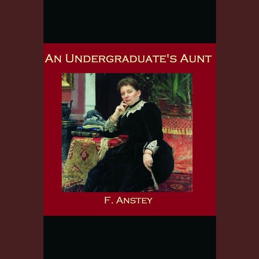 An Undergraduate's Aunt, F. Anstey