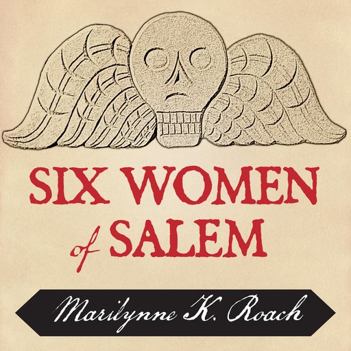 Six Women of Salem, Marilynne K. Roach