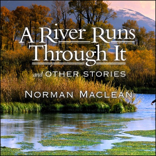 A River Runs Through It and Other Stories, Norman Maclean
