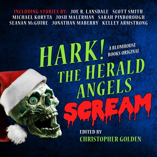 Hark! The Herald Angels Scream, Christopher Golden, Scott Smith, Joe R. Lansdale, Sarah Pinborough, Seanan McGuire, Various Authors, Jonathan Maberry, Michael Kortya