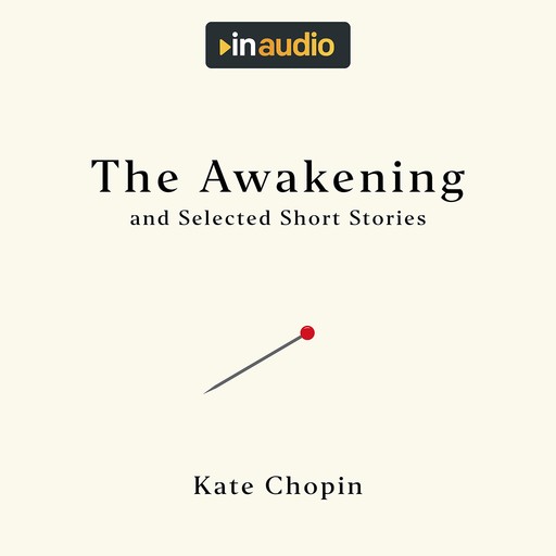 The Awakening, and Selected Short Stories, Kate Chopin