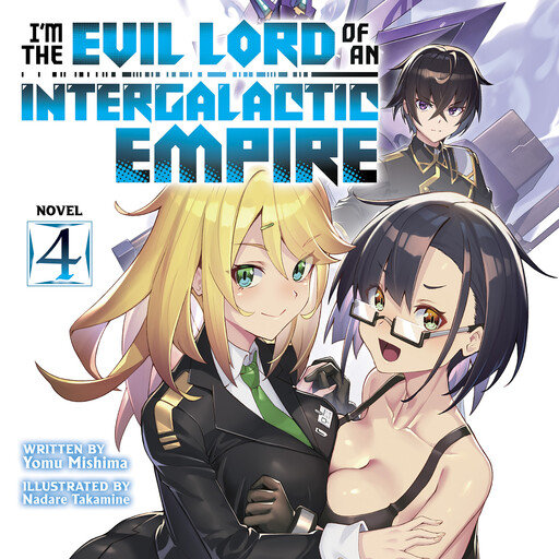 I'm the Evil Lord of an Intergalactic Empire! (Light Novel) Vol. 4, Yomu Mishima, Nadare Takamine
