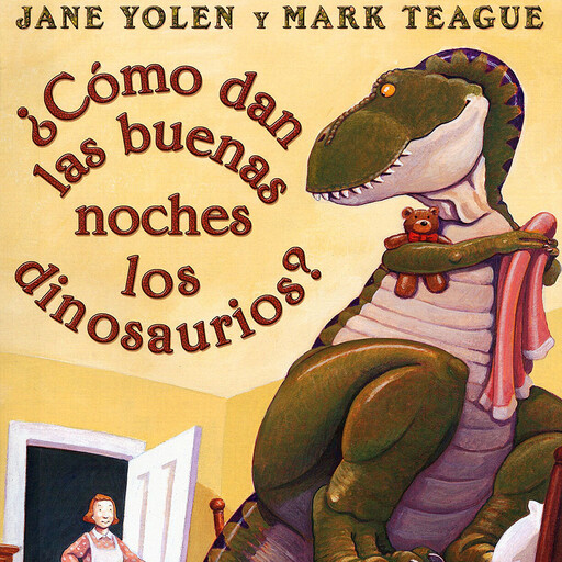 ¿Cómo dan las buenas noches los dinosaurios? (How Do Dinosaurs Say Good Night?), JANE YOLEN