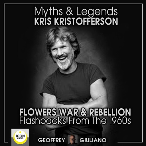 Myths and Legends; Kris Kristofferson; Flowers, War and Rebellion; Flashbacks from the 1960s, Geoffrey Giuliano