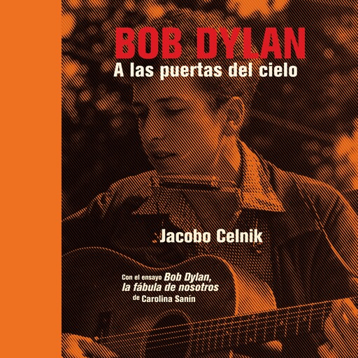 Bob Dylan. A las puertas del cielo, Jacobo Celnik