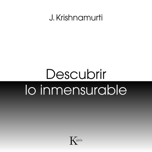 Descubrir lo inmensurable, Jiddu Krishnamurti