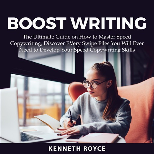 Boost Writing: The Ultimate Guide on How to Master Speed Copywriting, Discover EVery Swipe Files You Will Ever Need to Develop Your Speed Copywriting Skills, Kenneth Royce