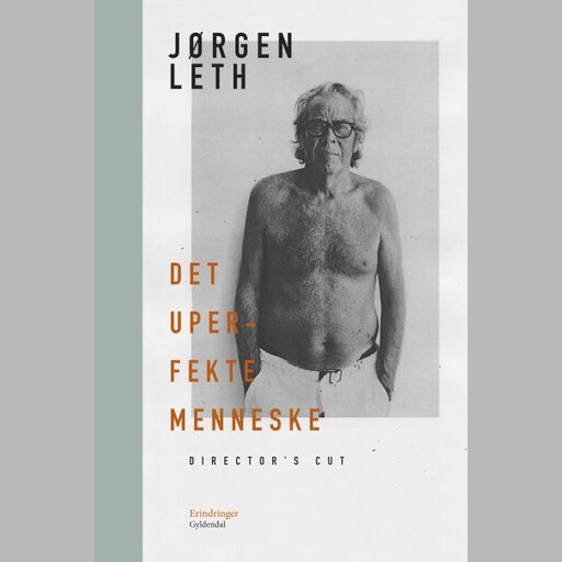 Det uperfekte menneske. Director's cut, Jørgen Leth