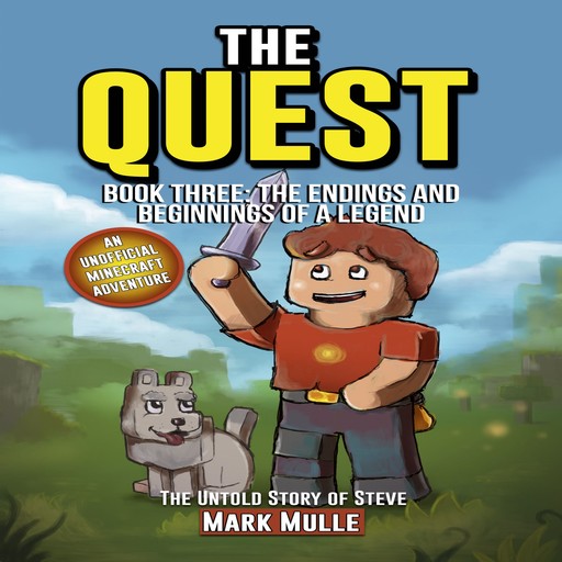 The Quest: The Untold Story of Steve, Book Three: The Endings and Beginnings of a Legend (An Unofficial Minecraft Book for Kids Ages 9 - 12 (Preteen), Mark Mulle