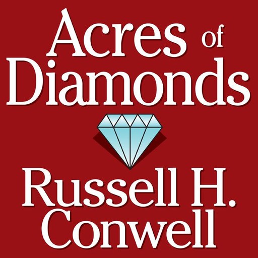 Acres of Diamonds, Russel H. Conwell