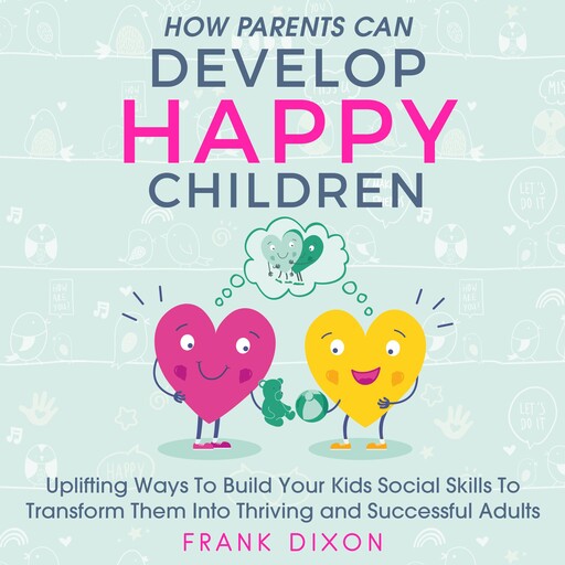 How Parents Can Develop Happy Children, Frank Dixon