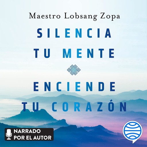 Silencia tu mente, enciende tu corazón, Maestro Lobsang Zopa