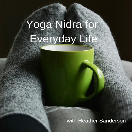 Yoga Nidra for Everyday Life, Heather Sanderson