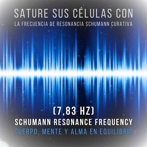 Sature sus células con la frecuencia de resonancia Schumann curativa (7,83 Hz), CTF - Centro de Terapia de Frecuencia