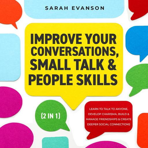 Improve Your Conversations, Small Talk & People Skills (2 in 1), Sarah Evanson