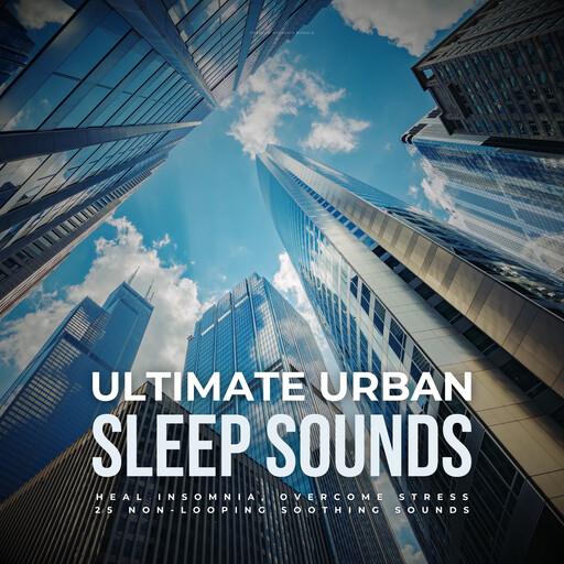 Ultimate Urban Sleep Sounds: Heal Insomnia, Overcome Stress, Ultimate Urban Sleep Sounds