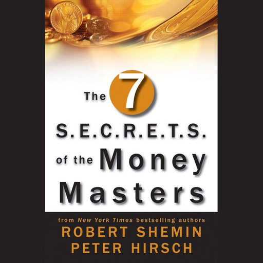 The Seven S.E.C.R.E.T.S. of the Money Masters, Robert Shemin, Peter Hirsch