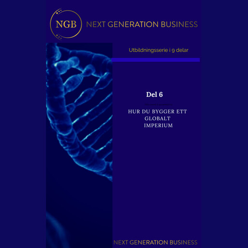 NextGenerationBusiness Del 6 Hur du bygger ett globalt imperium, Annalena Lindroos, Staffan Bond, Linnea Kempe