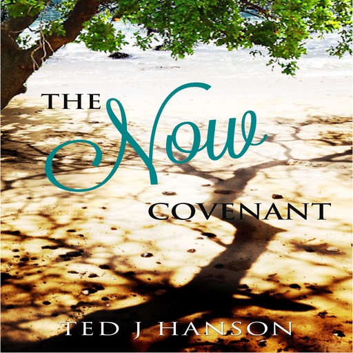 The Now Covenant, Ted J.Hanson