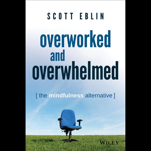 Overworked and Overwhelmed, Scott Eblin