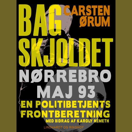 Bag skjoldet: Nørrebro maj 93 - en politibetjents frontberetning, Carsten Ørum