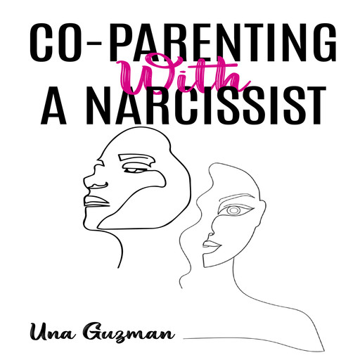 CO-PARENTING WITH A NARCISSIST, Una Guzman