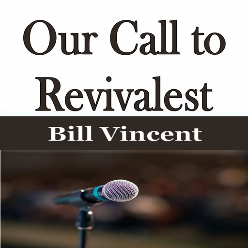 Our Call to Revivalest, Bill Vincent