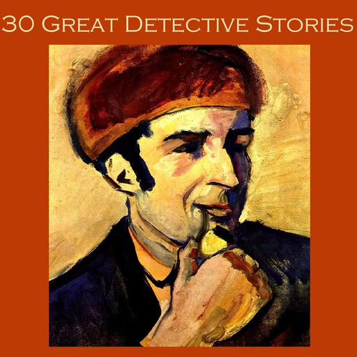 Thirty Great Detective Stories, Arthur Conan Doyle, Ernest Bramah, G.K.Chesterton