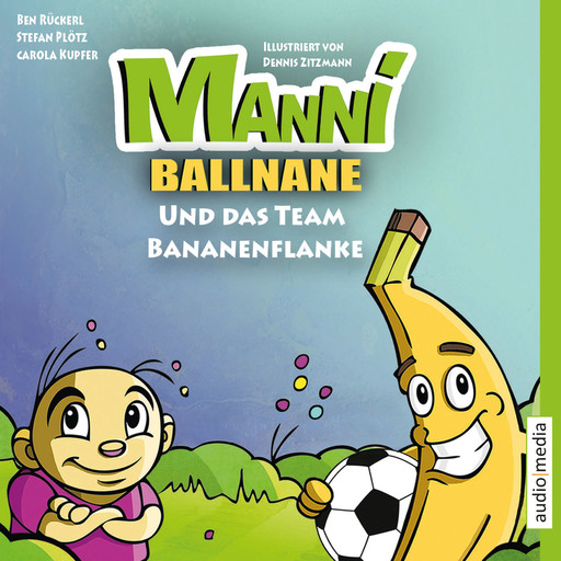 Manni Ballnane und das Team Bananenflanke, Carola Kupfer, Stefan Plötz, Ben Rückerl