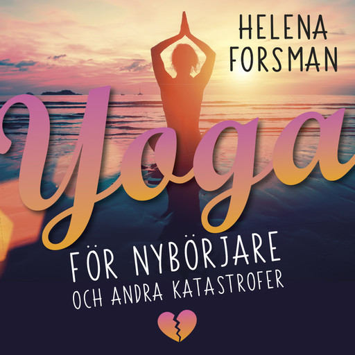 Yoga för nybörjare och andra katastrofer, Helena Forsman