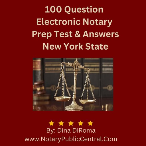 100 Question Electronic Notary Prep Test & Answers NYS: Comprehensive Study Guide (1st in Series: Notary Public Training Course, New York State), Dina DiRoma