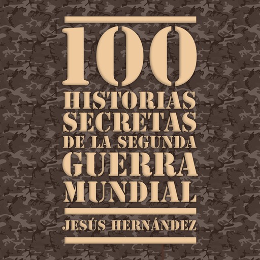 100 historias secretas de la Segunda Guerra Mundial, Jesús Hernández
