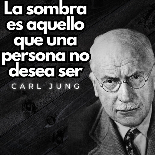 La sombra es aquello que una persona no desea ser, Carl Jung